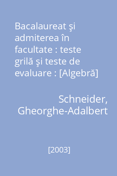 Bacalaureat şi admiterea în facultate : teste grilă şi teste de evaluare : [Algebră]