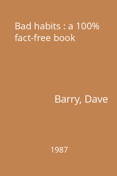Bad habits : a 100% fact-free book