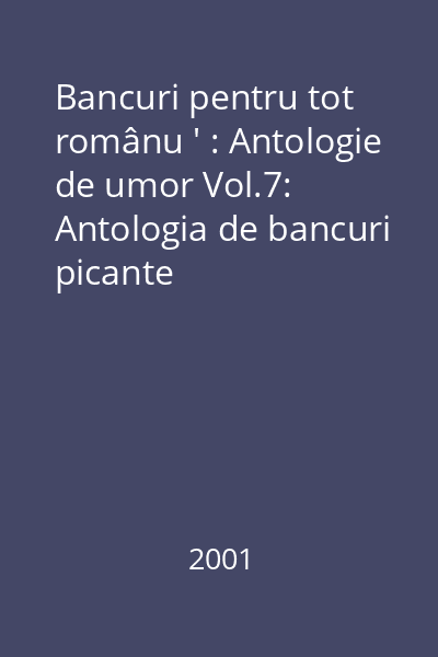 Bancuri pentru tot românu ' : Antologie de umor Vol.7: Antologia de bancuri picante
