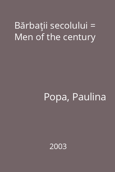 Bărbaţii secolului = Men of the century