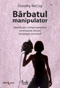 Bărbatul manipulator : identificaţi-i comportamentul, contracaraţi abuzul, recâştigaţi controlul!
