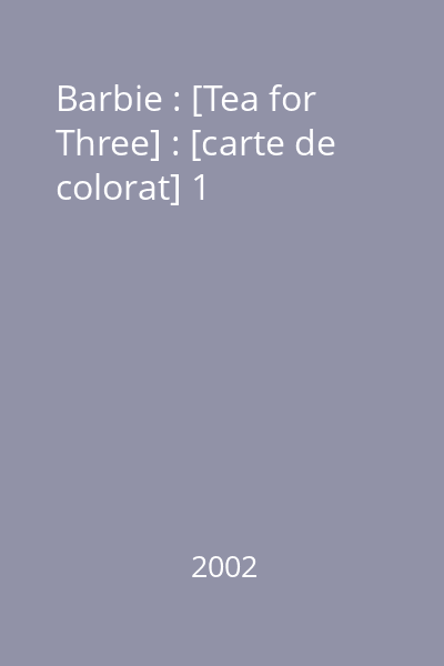 Barbie : [Tea for Three] : [carte de colorat] 1