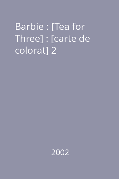 Barbie : [Tea for Three] : [carte de colorat] 2