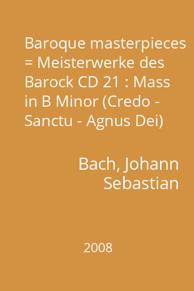 Baroque masterpieces = Meisterwerke des Barock CD 21 : Mass in B Minor (Credo - Sanctu - Agnus Dei)