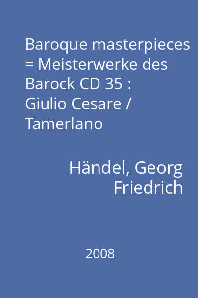 Baroque masterpieces = Meisterwerke des Barock CD 35 : Giulio Cesare / Tamerlano