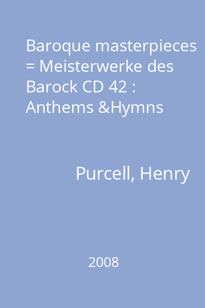 Baroque masterpieces = Meisterwerke des Barock CD 42 : Anthems &Hymns