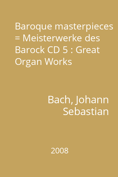 Baroque masterpieces = Meisterwerke des Barock CD 5 : Great Organ Works