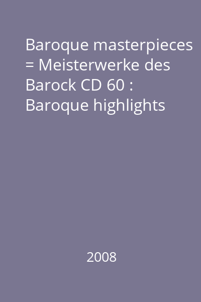 Baroque masterpieces = Meisterwerke des Barock CD 60 : Baroque highlights