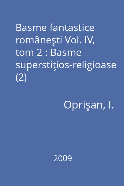 Basme fantastice româneşti Vol. IV, tom 2 : Basme superstiţios-religioase (2)