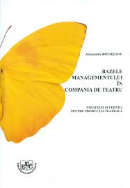 Bazele managementului în compania de teatru : strategii şi tehnici pentru producţia teatrală