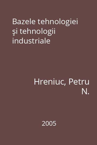 Bazele tehnologiei şi tehnologii industriale