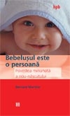 Bebeluşul este o persoană : Povestea minunată a nou-născutului