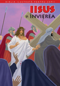 Biblia ilustrată pentru copii Vol. 11 : Iisus şi învierea