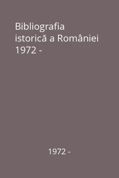 Bibliografia istorică a României 1972 -
