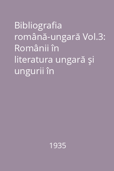 Bibliografia română-ungară Vol.3: Românii în literatura ungară şi ungurii în literatura română (1839-1878)