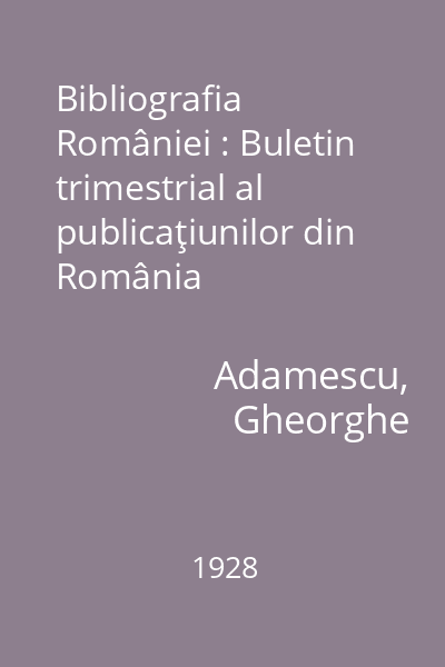 Bibliografia României : Buletin trimestrial al publicaţiunilor din România