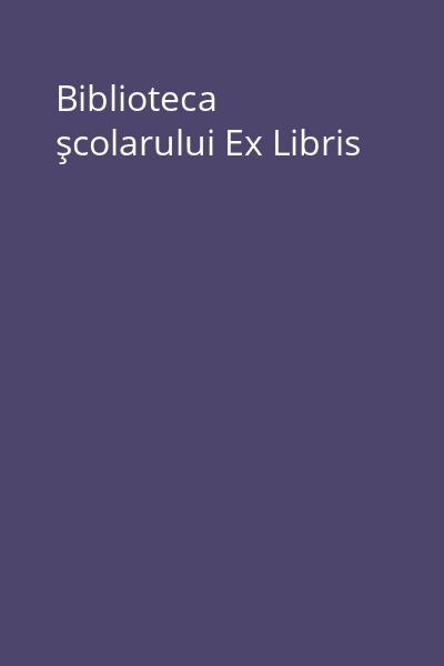 Biblioteca şcolarului Ex Libris