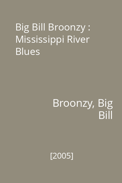 Big Bill Broonzy : Mississippi River Blues