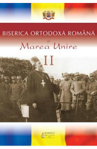 Biserica Ortodoxă Română și Marea Unire Vol. 2