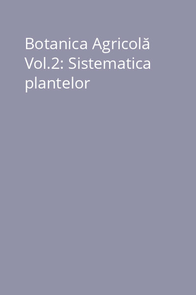 Botanica Agricolă Vol.2: Sistematica plantelor