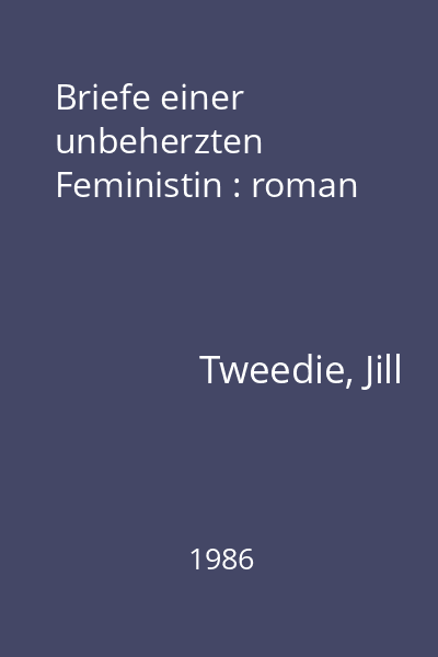 Briefe einer unbeherzten Feministin : roman