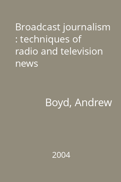 Broadcast journalism : techniques of radio and television news