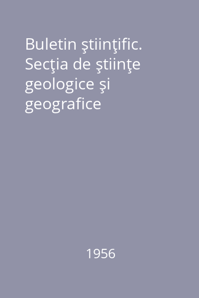 Buletin ştiinţific. Secţia de ştiinţe geologice şi geografice