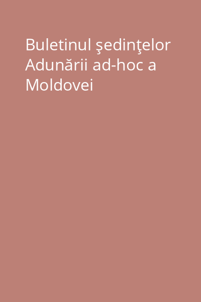 Buletinul şedinţelor Adunării ad-hoc a Moldovei