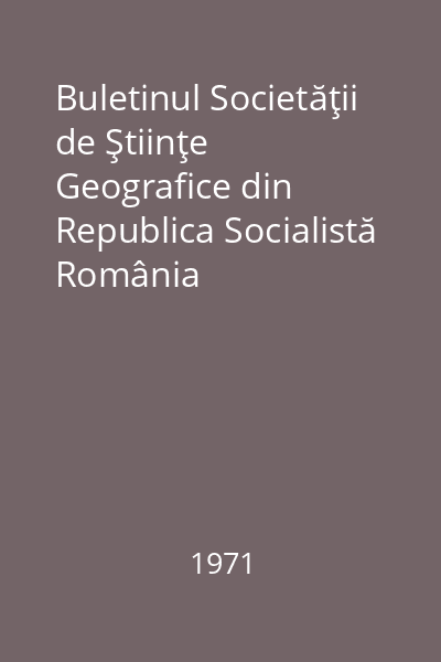 Buletinul Societăţii de Ştiinţe Geografice din Republica Socialistă România