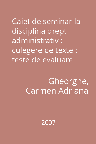 Caiet de seminar la disciplina drept administrativ : culegere de texte : teste de evaluare