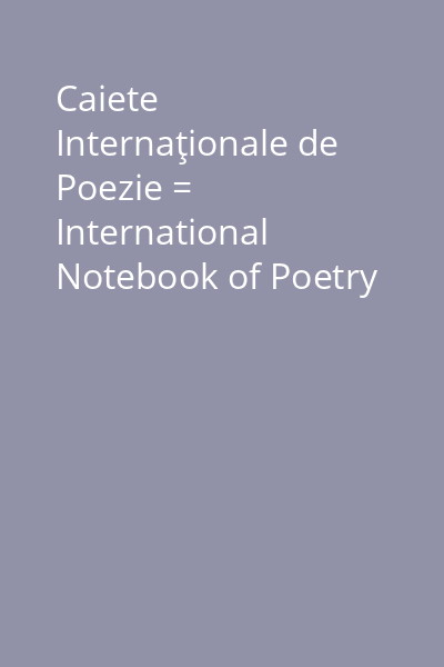 Caiete Internaţionale de Poezie = International Notebook of Poetry