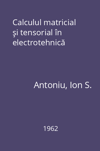 Calculul matricial şi tensorial în electrotehnică