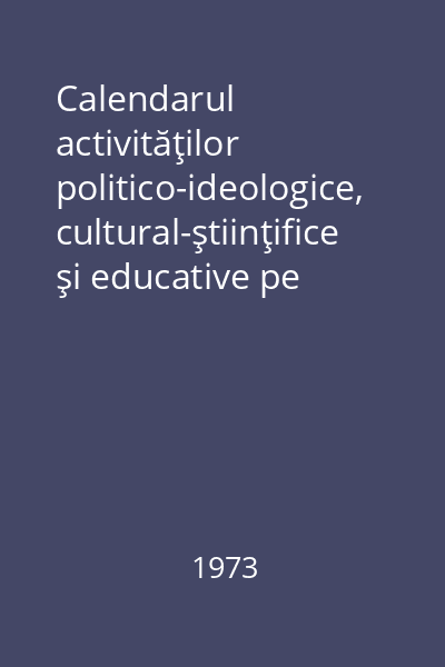 Calendarul activităţilor politico-ideologice, cultural-ştiinţifice şi educative pe perioada aprilie-septembrie 1973 în Sighetu Marmaţiei