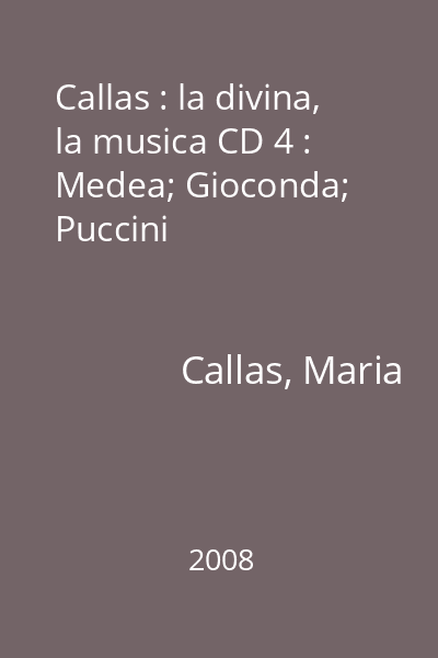 Callas : la divina, la musica CD 4 : Medea; Gioconda; Puccini