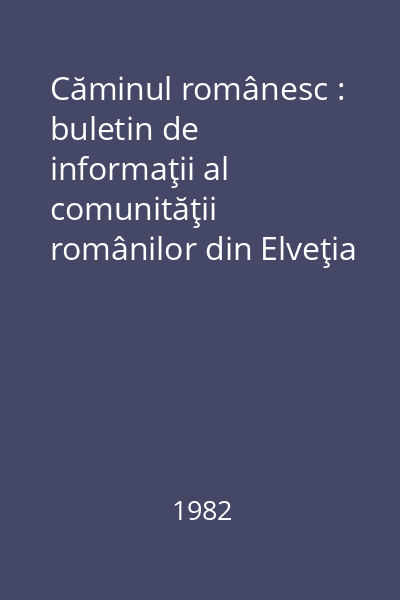 Căminul românesc : buletin de informaţii al comunităţii românilor din Elveţia