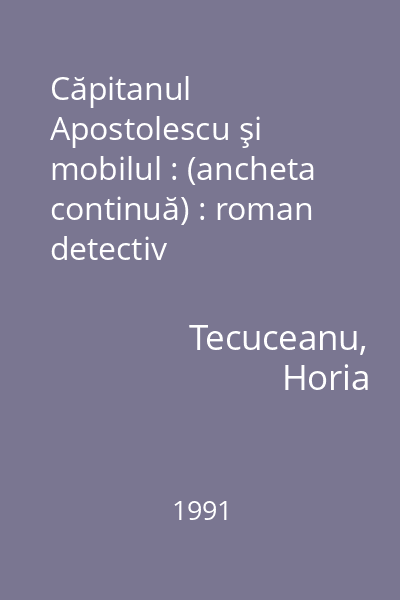 Căpitanul Apostolescu şi mobilul : (ancheta continuă) : roman detectiv