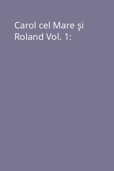 Carol cel Mare şi Roland Vol. 1:
