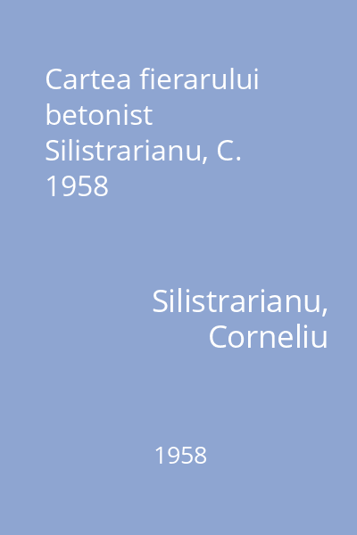 Cartea fierarului betonist Silistrarianu, C. 1958
