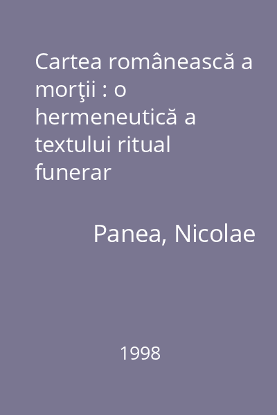 Cartea românească a morţii : o hermeneutică a textului ritual funerar