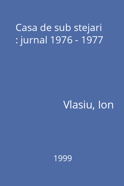Casa de sub stejari : jurnal 1976 - 1977