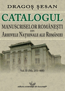 Catalogul manuscriselor româneşti din Arhivele Naţionale ale României Vol. 2 : (Ms. 251-488)