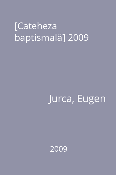 [Cateheza baptismală] 2009