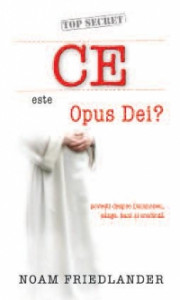 Ce este Opus Dei? : poveşti despre Dumnezeu, sânge, bani şi credinţă