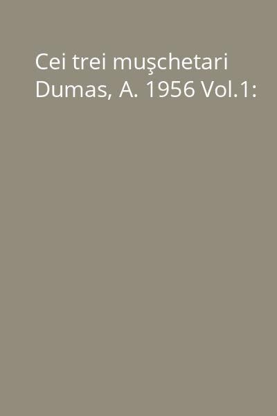 Cei trei muşchetari Dumas, A. 1956 Vol.1: