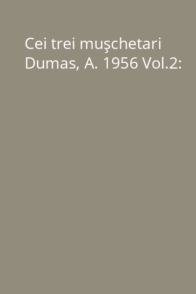 Cei trei muşchetari Dumas, A. 1956 Vol.2:
