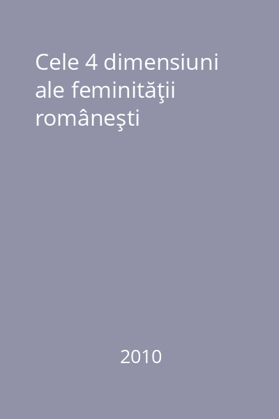 Cele 4 dimensiuni ale feminităţii româneşti