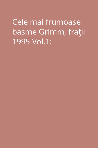 Cele mai frumoase basme Grimm, fraţii 1995 Vol.1: