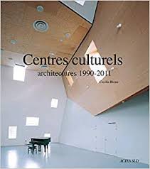 Centres culturels : architectures 1990-2011