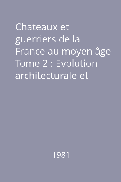 Chateaux et guerriers de la France au moyen âge Tome 2 : Evolution architecturale et essai d'une typologie