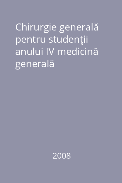 Chirurgie generală pentru studenţii anului IV medicină generală
